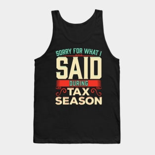 Sorry For What I Said During Tax Season Accountant Tank Top